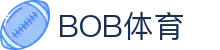 BOB体育-BOB（官网）官方网站-BOBSPORTS